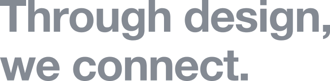 Through design, we connect.
